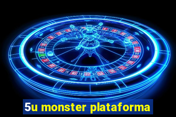 5u monster plataforma